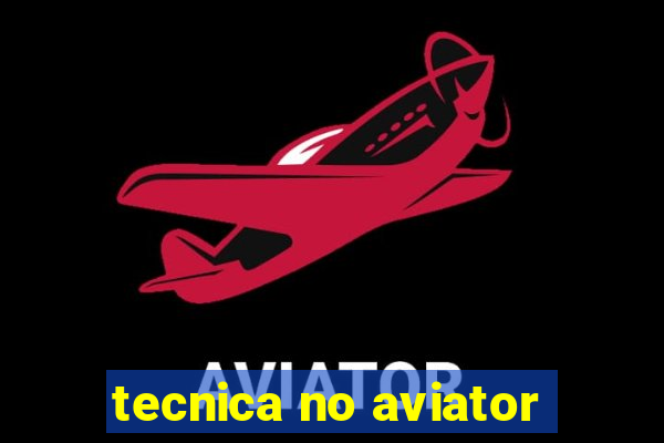 tecnica no aviator